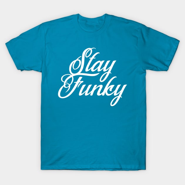 Stay Funky T-Shirt by GrayDaiser